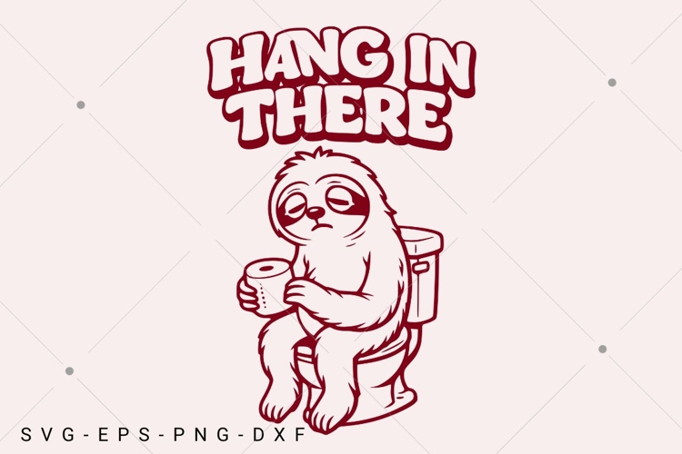 Funny Sloth SVG, Hang In There, Humor Quote SVG, Lazy Animal