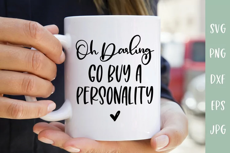 Oh Darling Go Buy A Personality - Sarcastic SVG