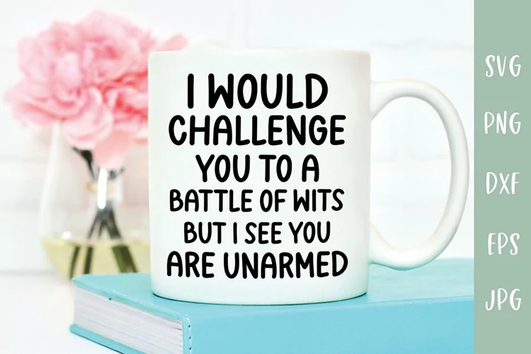 I Would Challenge You To A Battle Of Wits - Sarcastic SVG