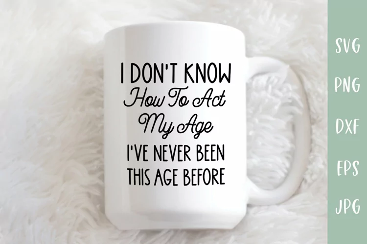 I Don't Know How To Act My Age - Funny SVG