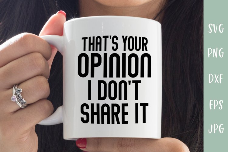 That's Your Opinion I Don't Share It - Sarcastic SVG example image 1