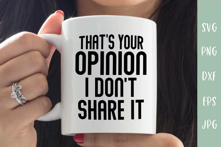 That's Your Opinion I Don't Share It - Sarcastic SVG
