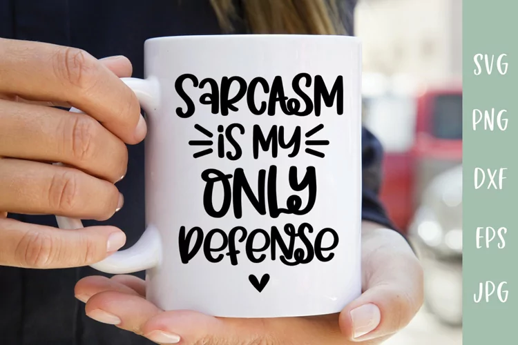 Sarcasm Is My Only Defense - Sarcastic Quote SVG