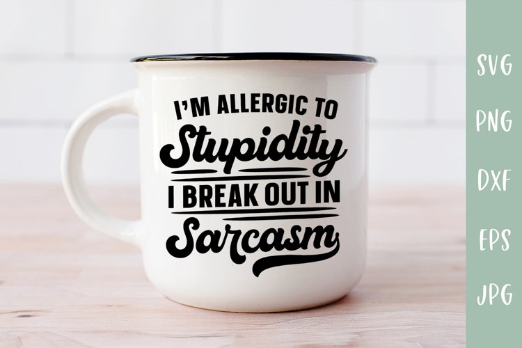 I'm Allergic To Stupidity - Sarcastic SVG example image 1