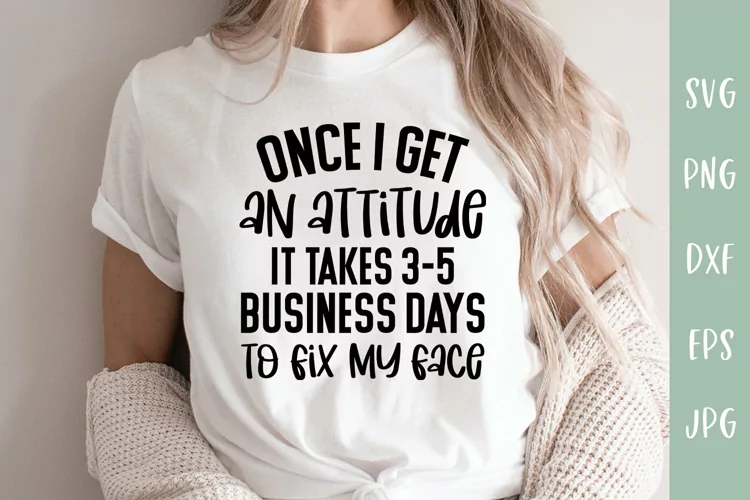 Once I Get An Attitude3-5 Business Days - Sarcastic SVG