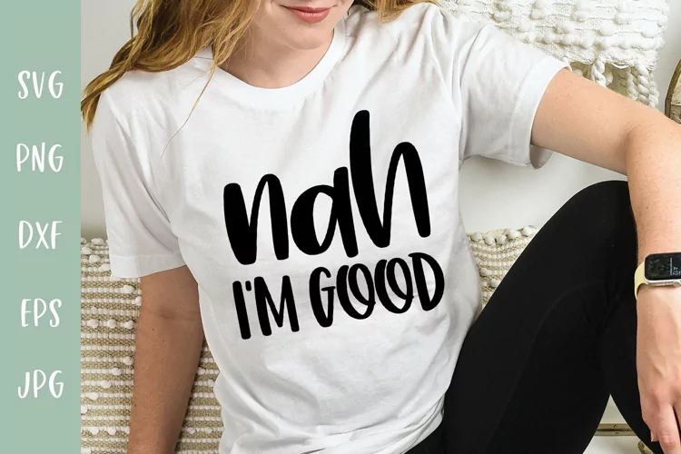Nah I'm Good - Sarcastic Funny SVG