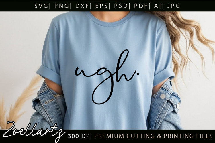 Funny Quote SVG UGH Funny Sarcastic T-shirt Mug Design