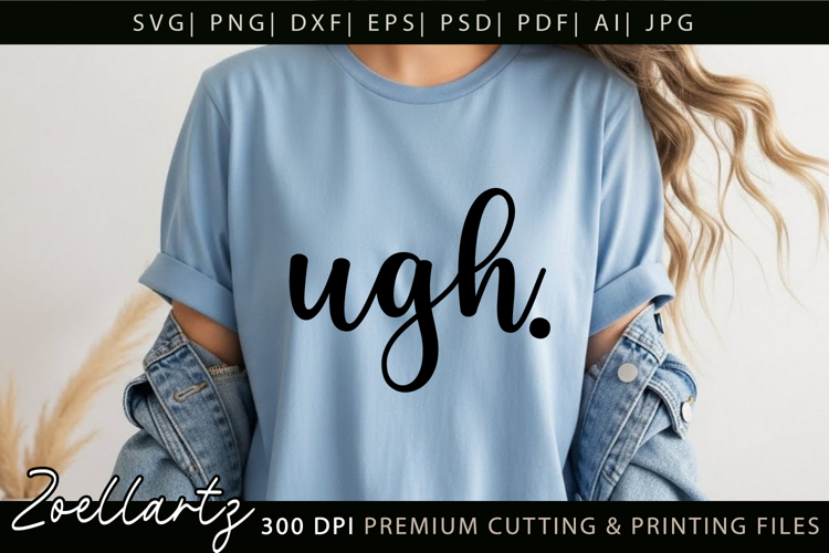 Funny Quote SVG UGH Funny Sarcastic T-shirt Mug Design