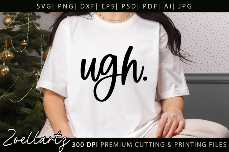 Funny Quote SVG UGH Funny Sarcastic T-shirt Mug Design