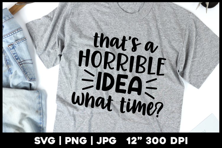 Funny svg | That's a horrible idea what time example image 1