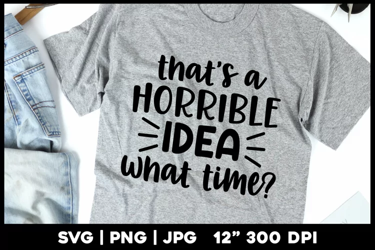 Funny svg | That's a horrible idea what time