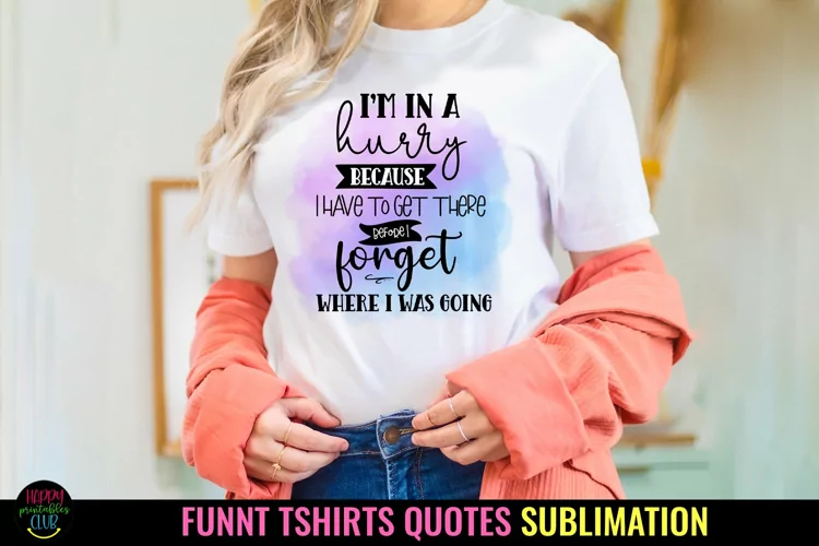 I'm In a Hurry I Funny Tshirt Quotes Sublimation I PNG