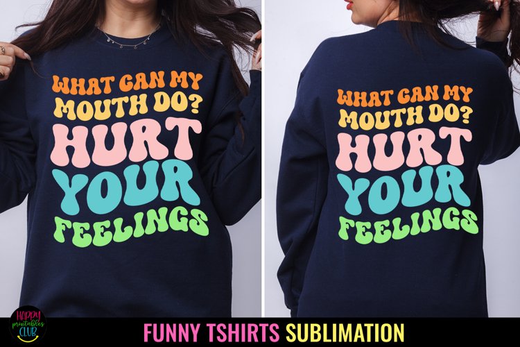 What Can My Mouth Do I Funny Tshirt Sublimation I Sarcastic