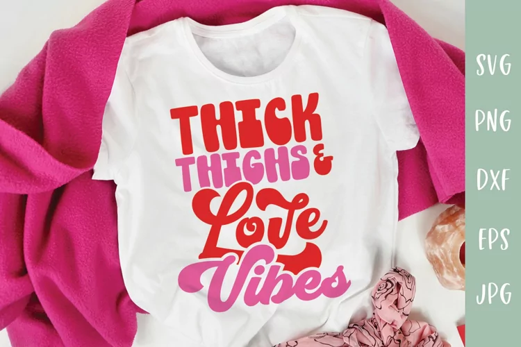Thick Thighs And Love Vibes | Funny Valentines SVG