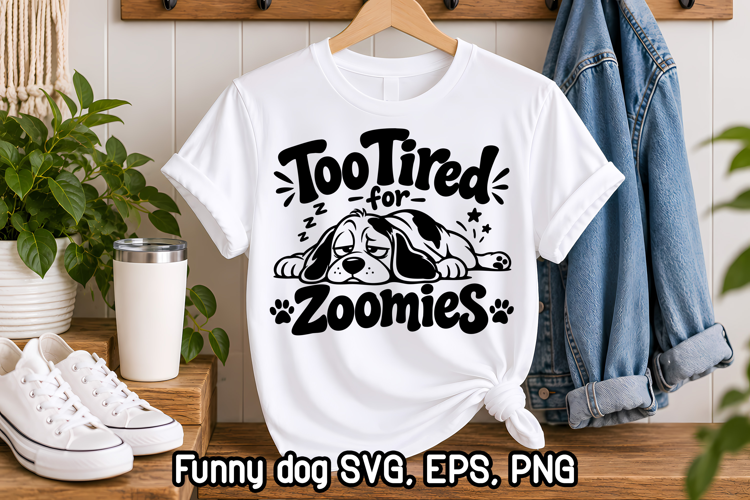 Too Tired for Zoomies Funny Dog SVG