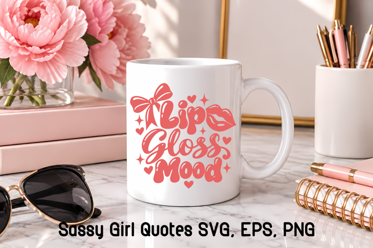 Lip Gloss Mood Sassy Girl Quote SVG