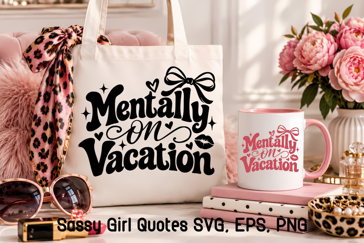 Mentally on Vacation Sassy Girl Quote SVG
