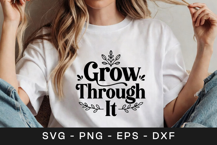 Grow Through It Inspirational SVG PNG