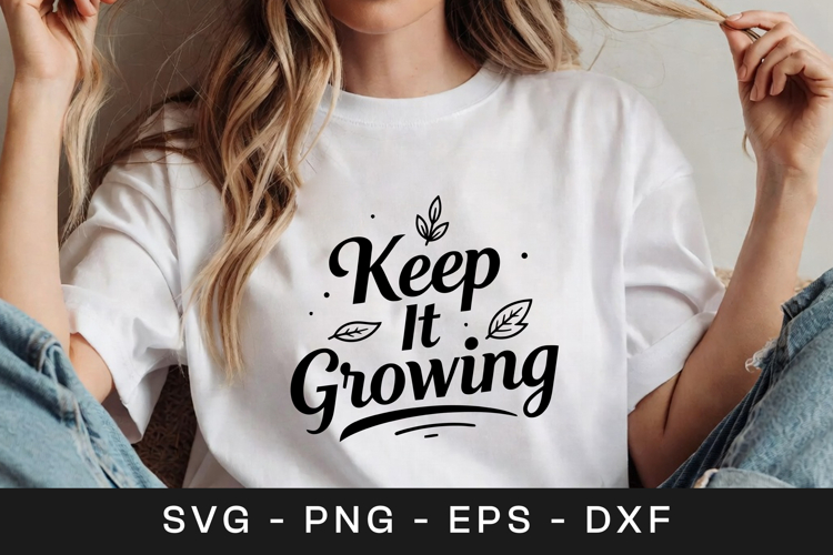 Keep It Growing Floral Inspirational SVG PNG