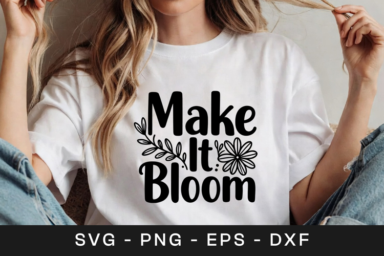 Make It Bloom Floral Inspirational SVG PNG