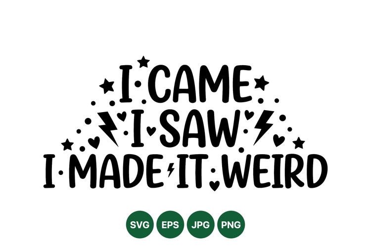 Funny I Came I Saw I Made It Weird SVG Cut File