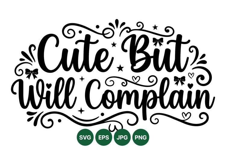 Funny Cute But Will Complain SVG Design File