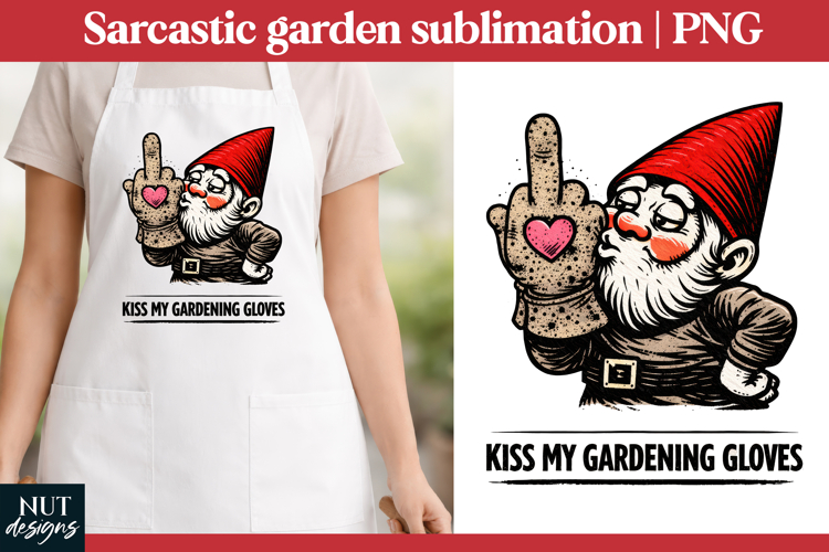 Sarcastic Garden Gnome sublimation Gunny garden quotes
