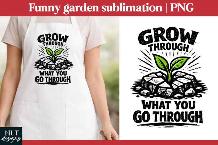Grow Through It Plant sublimation Motivational garden quotes