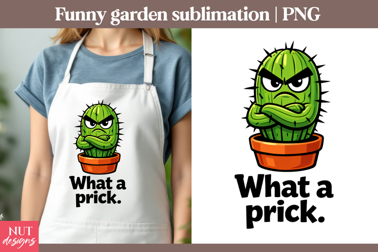 Garden sublimation Funny quotes Grumpy Cactus What a Prick