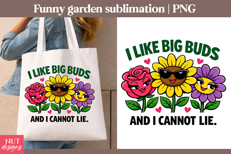 Garden sublimation Funny quotes I Like Big Buds Garden humor