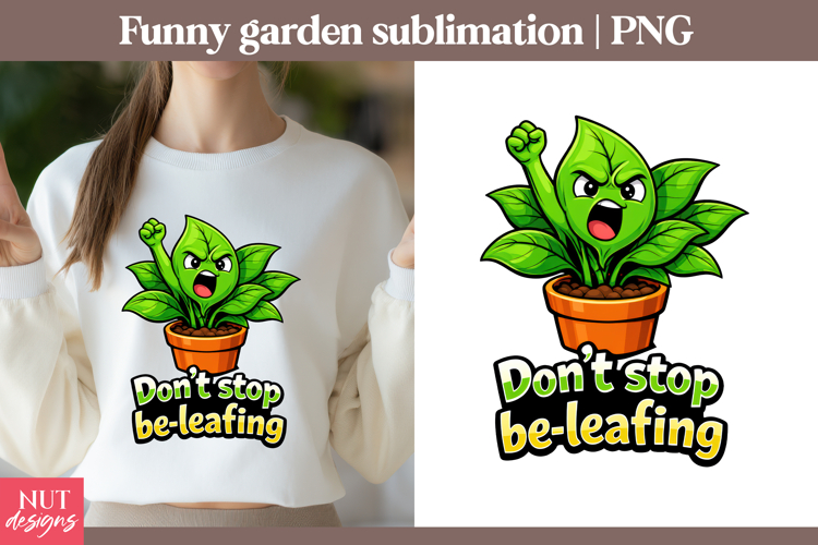 Garden sublimation Motivational quotes Don’t Stop Be-Leafing
