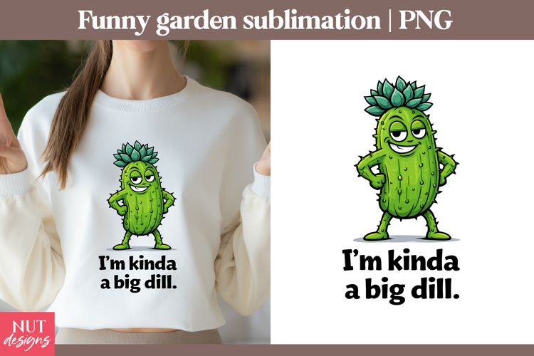 Garden sublimation Funny quotes Cool Cucumber Big Dill