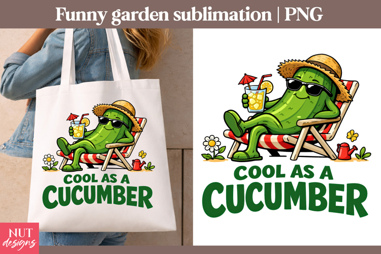 Garden sublimation Funny quotes Cool Cucumber Pickle