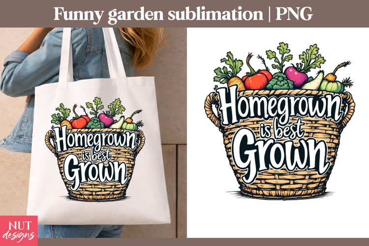 Homegrown Is Best Grown Garden sublimation Garden quotes
