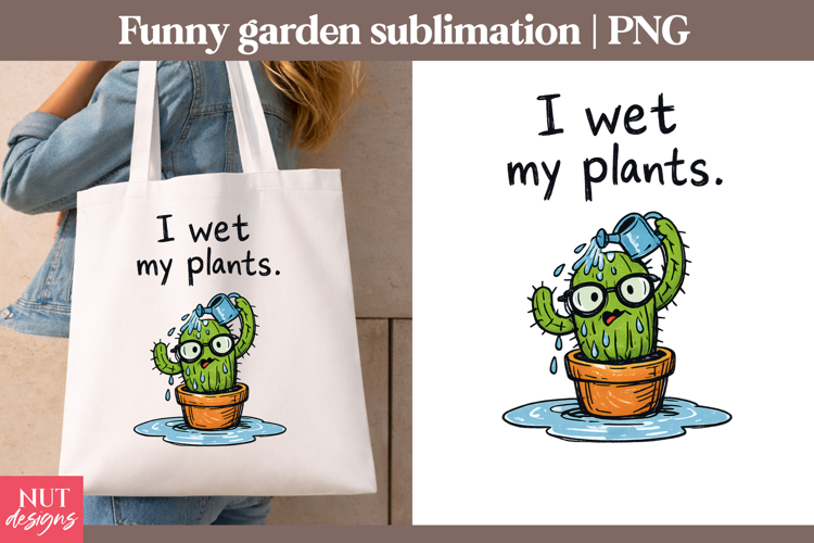 Cactus sublimation Funny garden quotes Humor plant quote