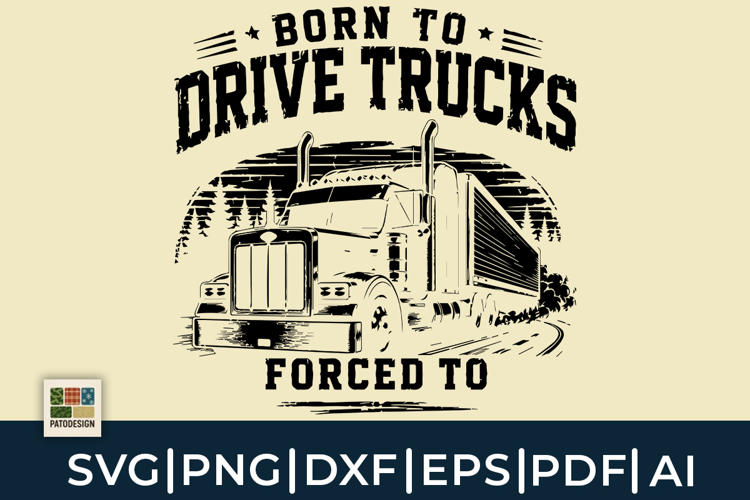 Born To Drive Trucks Forced To Work SVG