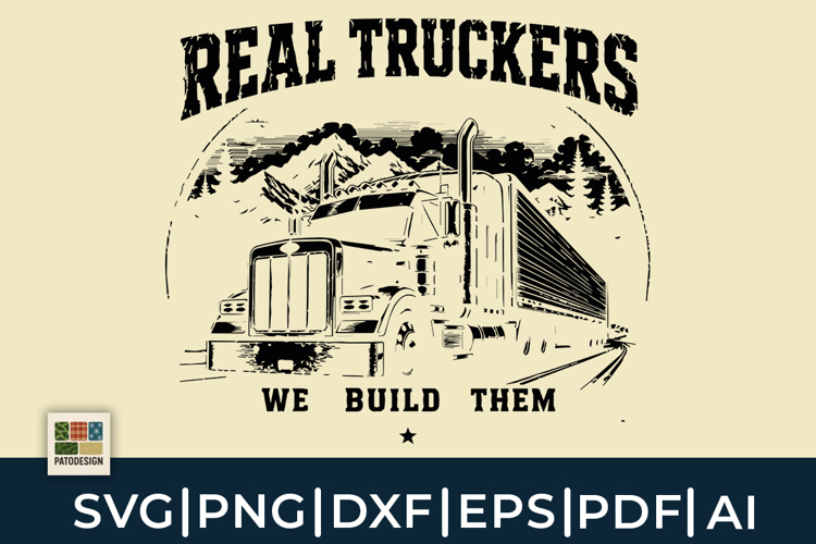 Real Truckers We Build Them SVG