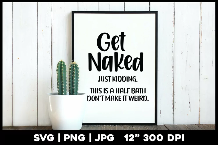 Get Naked just kidding this is a half bath | Funny svg