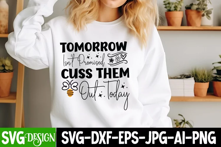 Tomorrow isn't Promised Cuss them Out Today SVG Design