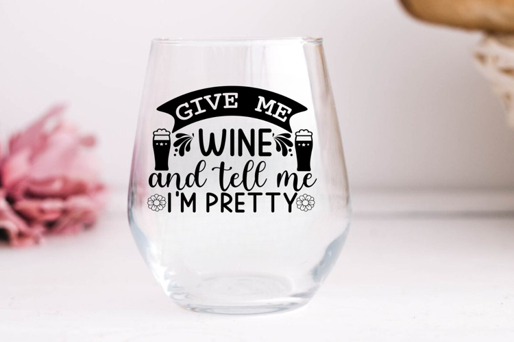 Give me wine and tell me im pretty SVG, Wine SVG Design