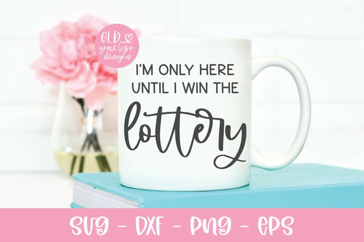 Im Only Here Until I Win The Lottery - Funny Work SVG