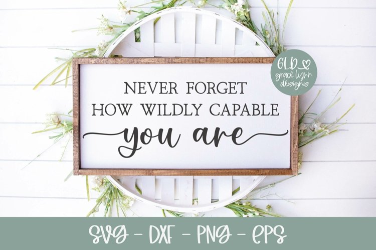 Never Forget How Wildly Capable You Are | Inspirational SVG