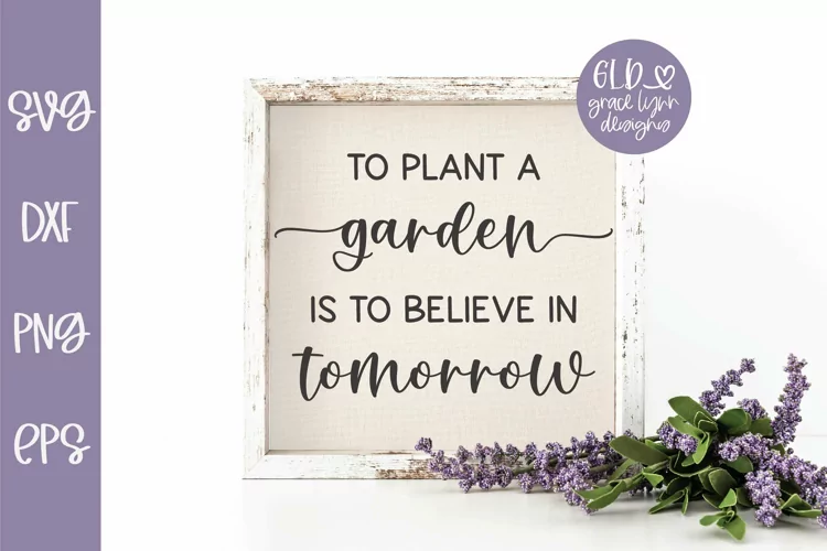 To Plant A Garden Is To Believe In Tomorrow | Spring SVG