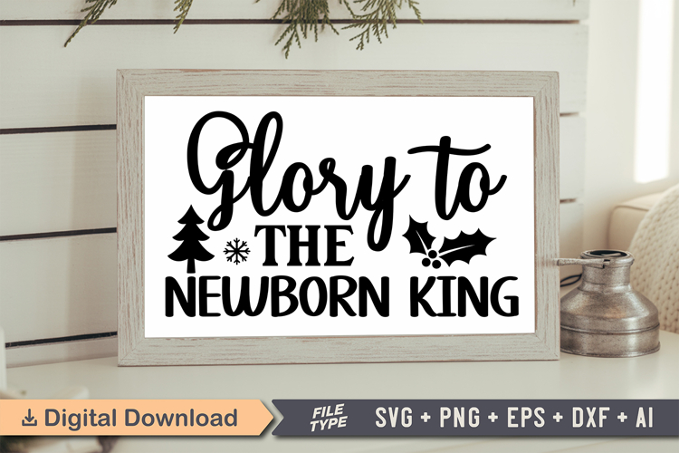Glory to the Newborn King Sign SVG, Farmhouse Christmas Sign