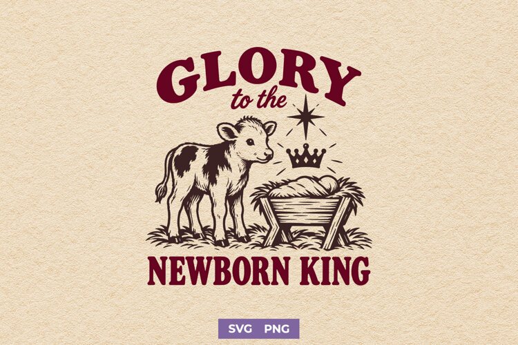 Glory To The Newborn King SVG, Christian Christmas PNG example image 1
