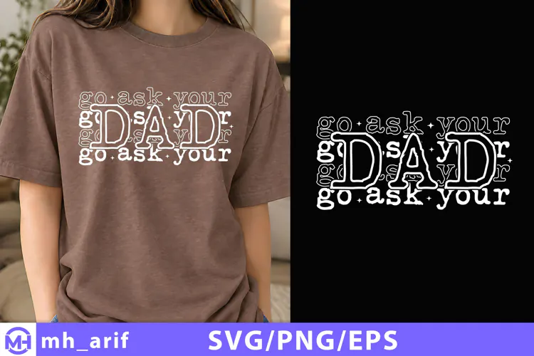 Go Ask Your Dad SVG Shirt Design