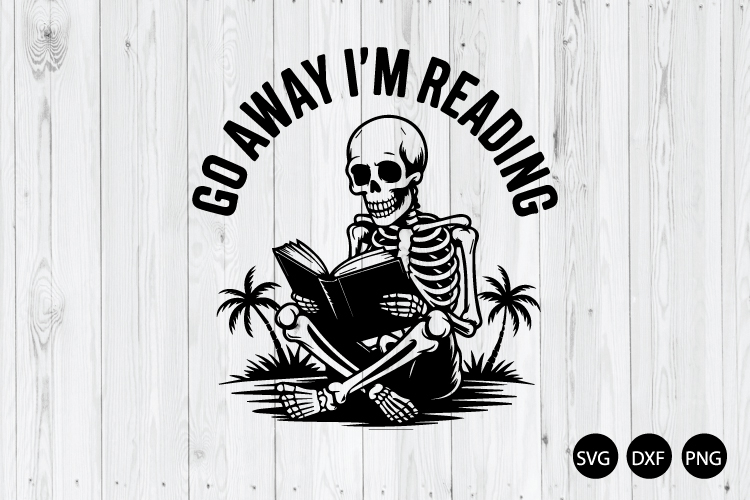 Go Away Im Reading SVG, Book Reading Skeleton SVG