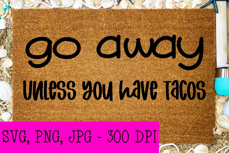 Go Away Unless You Have Tacos | Digital Cut File