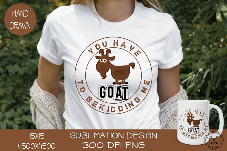 Funny Goat Sublimation Design| Goat to be Kidding me PNG
