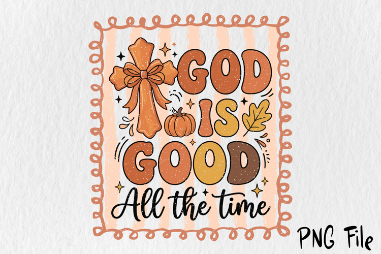 God Is Good All The Time Sublimation PNG, Christian Fall